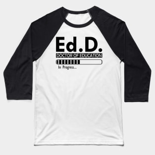 Ed.D. Doctor of Education in progress Baseball T-Shirt